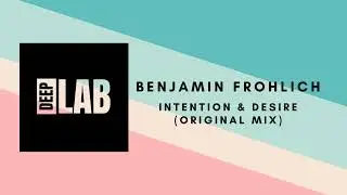 DEEP HOUSE Benjamin Frohlich - Intention & Desire (Original Mix) [DEEPLAB PROMO]