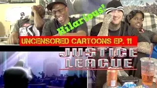 Uncensored Cartoons Justice League Edition Reaction (Ep. 11)