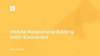 Lesson 4: Mobile Responsive Editing With Elementor