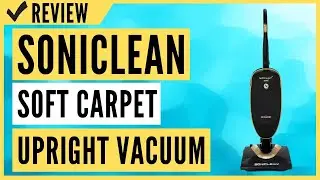 Soniclean Soft Carpet Upright Vacuum Cleaner Review