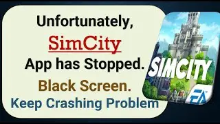 How To Fix Unfortunately, SimCity App has stopped | Keeps Crashing Problem in Android