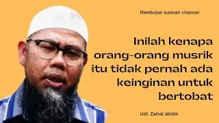 Inilah kenapa orang² musyrik itu tidak pernah ada keinginan bertobat - ustadz Zainal Abidin 