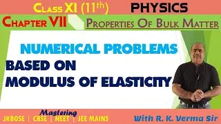 Numerical Problems on Young&rsquo;s Modulus & Bulk Modulus | Elasticity Class 11 Physics  | R K Verma Sir