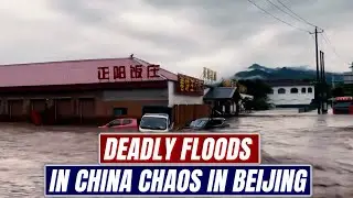 Beijing Flood Disaster: Many lost their Lives, Thousands Evacuated as Record Rains Unleash Chaos