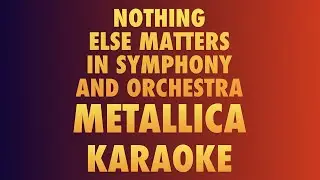 METALLICA - NOTHING ELSE MATTERS - IN SYMPHONY AND ORCHESTRA - INSTRUMENTAL/KARAOKE