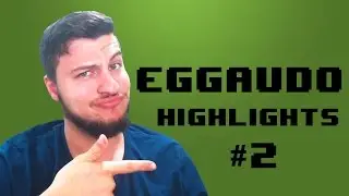 Eggaudo Highlights #2