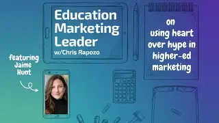 Inside Heart Over Hype: Jaime Hunt&rsquo;s Guide to Authentic Higher Ed Marketing