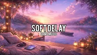 Soft Delay – SRMC Music | Chill Songs