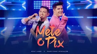 Mete o Pix- Eric Land e Marcynho Sensa&ccedil;&atilde;o (Clipe Oficial)
