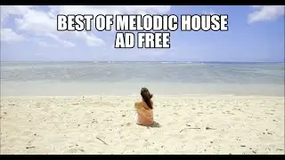 Best of Melodic House, No Ads!