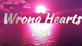 LoCash - Wrong Hearts (Lyrics)