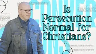 Is Persecution Normal for Christians?