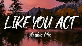 Like you act (Arabic Mix)
