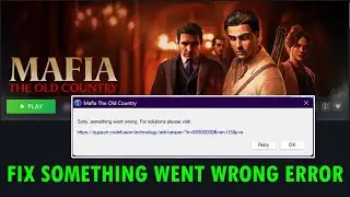 Fix Mafia The Old Country Sorry Something Went Wrong Error on PC