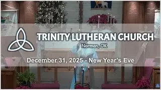 Trinity Lutheran Church - Norman, OK - December 31, 2025 - New Year's Eve