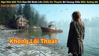[Review Phim] Ngư D&acirc;n Mất T&iacute;ch Sau Khi Bước L&ecirc;n Chiếc Du Thuyền Bỏ Hoang Giữa Biển Sương M&ugrave;