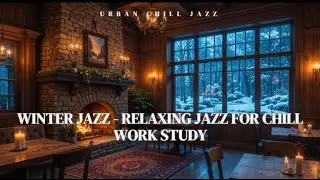 Winter Jazz - Relaxing Jazz for Work Study Chill & Relax - Jazz Lounge