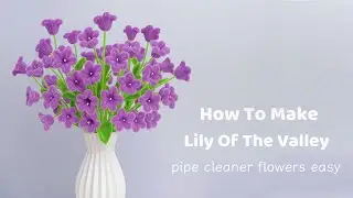 DIY Lily Of The Valley | Learn how to make Lily of the Valley with pipe cleaners | DIY for beginners