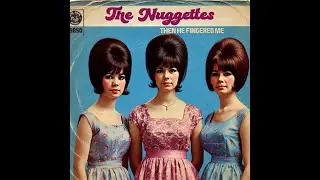 The Nuggettes - Then He Fingered Me [1961 Girl Group Pop]