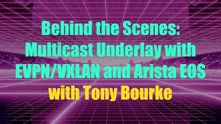 Behind the Scenes: EVPN/Multicast with Arista EOS (Attempt 3!)
