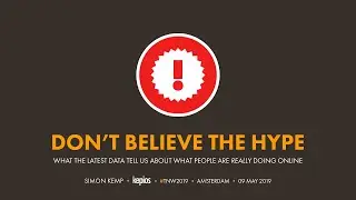 Simon Kemp @ TNW2019: Don't Believe The Hype &ndash;&nbsp;What People Are Really Doing Online