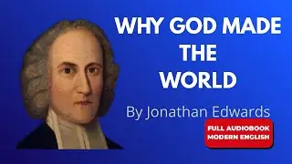 The End for Which God Created the World (Modern English) | Jonathan Edwards Full Audiobook
