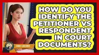 How Do You Identify The Petitioner Vs Respondent In Court Documents? - Family Law Gurus