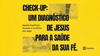 CHECK-UP | APATIA ESPIRITUAL | João Eduardo Lima