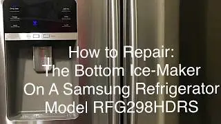 How To Repair Samsung Refrigerator RFG298HDRS Bottom Ice-Maker