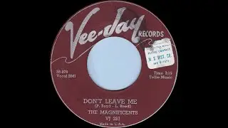MAGNIFICENTS Don't Leave Me (1958)
