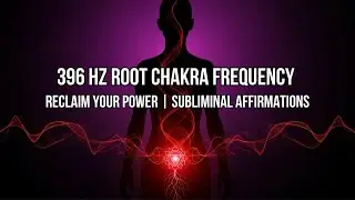 396Hz ROOT CHAKRA POWER (Subliminal Affirmations) | Reclaim Your Inner Power, Strength & Stability