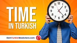 Master Turkish Words for Time | Essential Turkish Vocabulary for Beginner to Intermediate Level