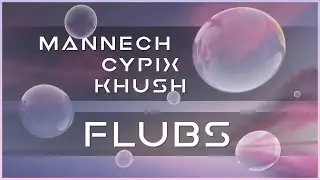 Mannech, CypiX, KHUSH - Flubs | CyberPixl Release 🌅
