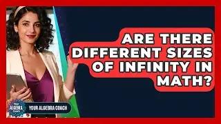 Are There Different Sizes Of Infinity In Math? - Your Algebra Coach