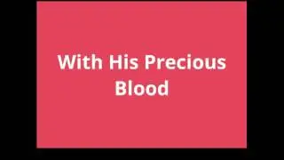 With His Precious Blood Marty Denton BMI