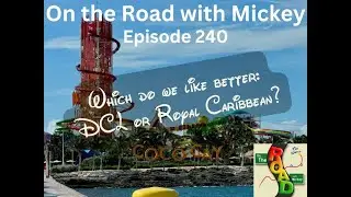 Episode 240 - Which do we like better: DCL or Royal Caribbean?