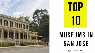 TOP 10. Best Museums in San Jose, California
