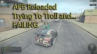 APB Reloaded - Trying To Troll and Failing