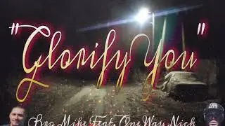 Glorify You - Bro Mike feat One Way Nick