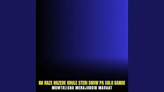 Na Raze Nazede Khule Steri Show Pa Solo Bande