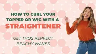 How to Curl Your Topper or Wig (with a straightener!)