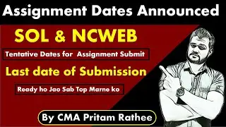 SOL & NCWEB Assignment dates announced ( Tentative )  must watch