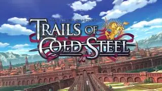 The Legend of Heroes: Trails of Cold Steel - PS4 Launch Trailer