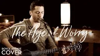 The Age of Worry - John Mayer (Boyce Avenue acoustic cover) on Spotify & Apple