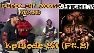 Extendo Clip Podcast #23 (Pt.2)(Gaming) - Def Jam Fight 4 NY