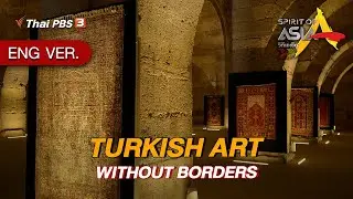 TURKISH ART WITHOUT BORDERS | Spirit of Asia