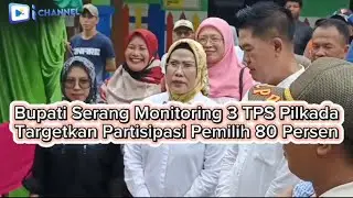 Monitoring 3 TPS Pilkada, Bupati Serang Targetkan Partisipasi Pemilih Capai 80 Persen