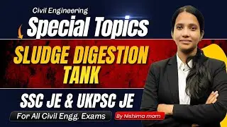 Special Topics | SLUDGE DIGESTION TANK | Civil Engineering Most Important Topics by Nishima Ma'am.