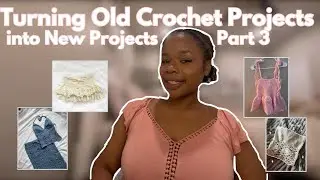 Turning Old Crochet Projects into New Projects pt. 3 ♡