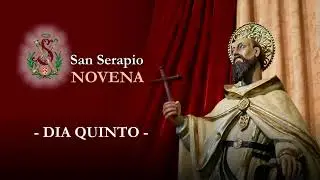 NOVENA A SAN SERAPIO | Quinto d&iacute;a | D&iacute;a 5